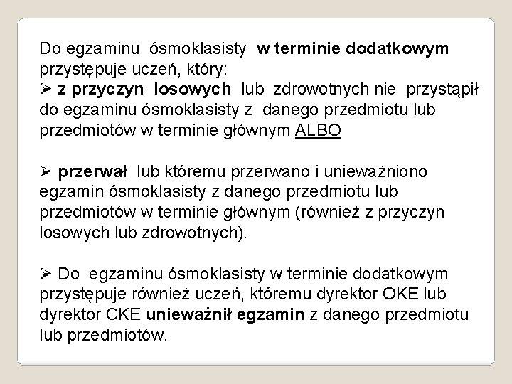 Do egzaminu ósmoklasisty w terminie dodatkowym przystępuje uczeń, który: Ø z przyczyn losowych lub