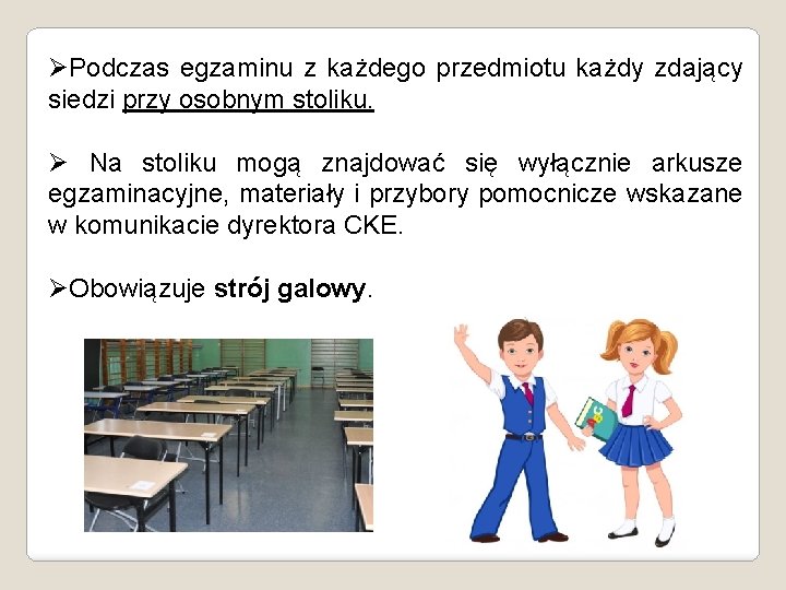 ØPodczas egzaminu z każdego przedmiotu każdy zdający siedzi przy osobnym stoliku. Ø Na stoliku