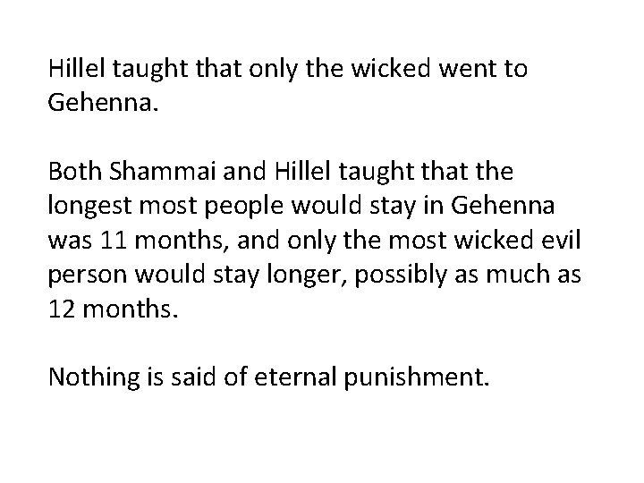 Hillel taught that only the wicked went to Gehenna. Both Shammai and Hillel taught