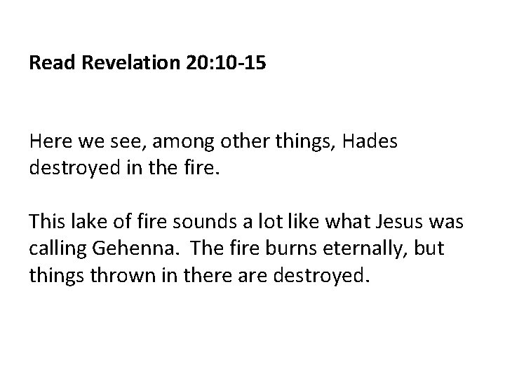 Read Revelation 20: 10 -15 Here we see, among other things, Hades destroyed in