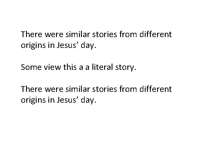 There were similar stories from different origins in Jesus’ day. Some view this a