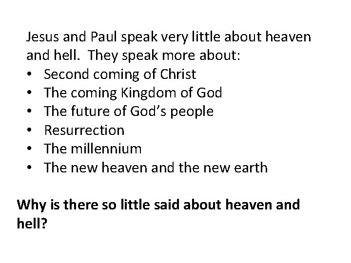 Jesus and Paul speak very little about heaven and hell. They speak more about: