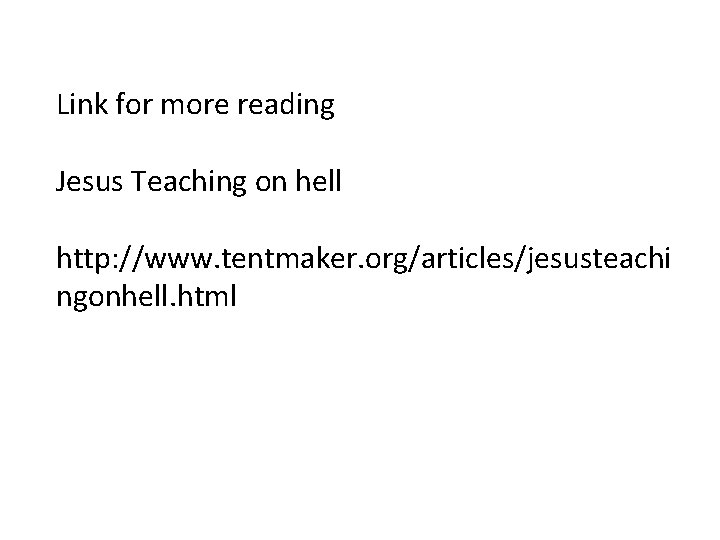 Link for more reading Jesus Teaching on hell http: //www. tentmaker. org/articles/jesusteachi ngonhell. html