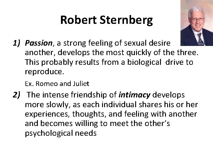 Robert Sternberg 1) Passion, a strong feeling of sexual desire for another, develops the