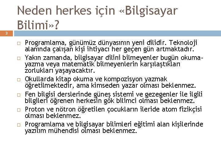 3 Neden herkes için «Bilgisayar Bilimi» ? Programlama, günümüz dünyasının yeni dilidir. Teknoloji alanında