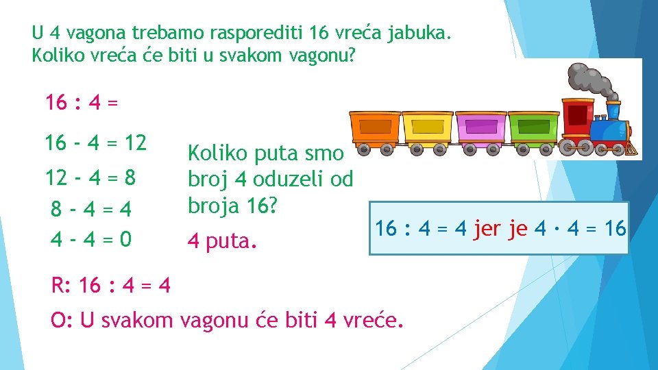 U 4 vagona trebamo rasporediti 16 vreća jabuka. Koliko vreća će biti u svakom