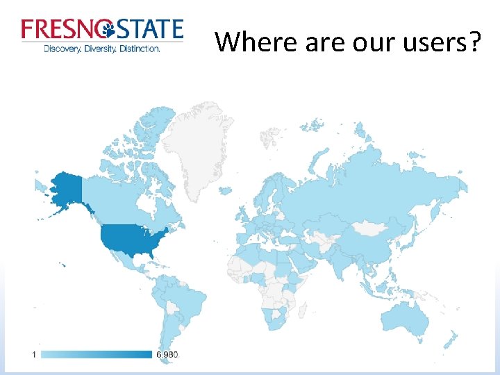 Where are our users? California State University, Fresno – Henry Madden Library 