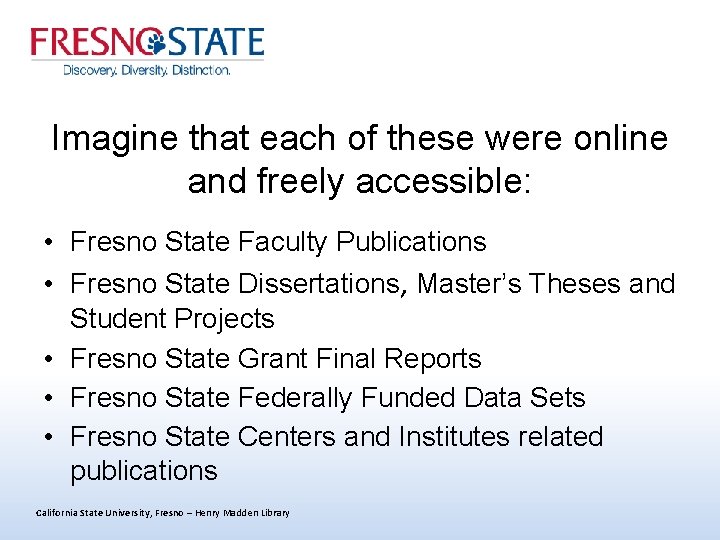 Imagine that each of these were online and freely accessible: • Fresno State Faculty