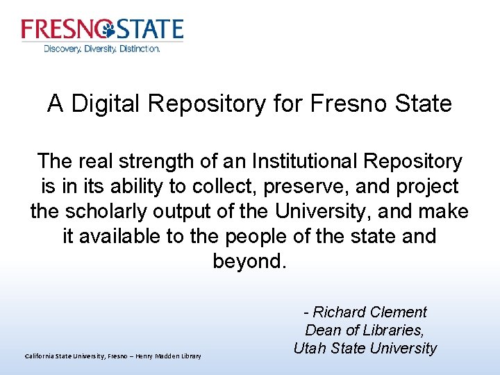 A Digital Repository for Fresno State The real strength of an Institutional Repository is