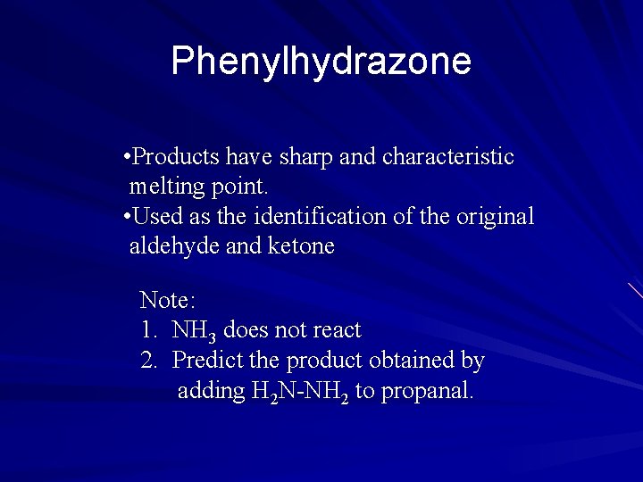 Phenylhydrazone • Products have sharp and characteristic melting point. • Used as the identification