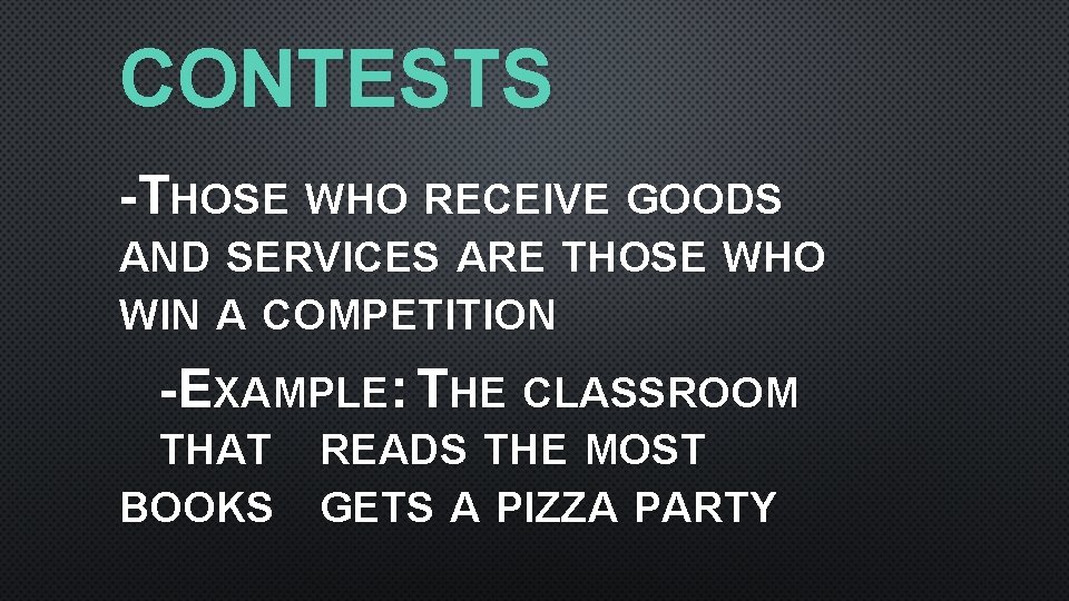 CONTESTS -THOSE WHO RECEIVE GOODS AND SERVICES ARE THOSE WHO WIN A COMPETITION -EXAMPLE: