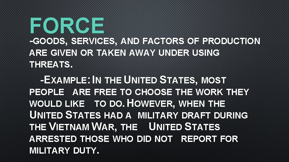 FORCE , GOODS SERVICES, AND FACTORS OF PRODUCTION ARE GIVEN OR TAKEN AWAY UNDER