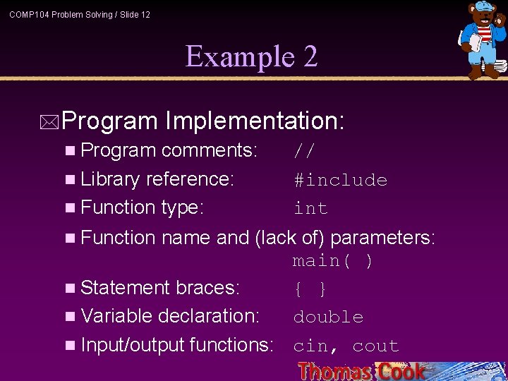 COMP 104 Problem Solving / Slide 12 Example 2 *Program Implementation: n Program comments: COMP 104 Problem Solving / Slide 12 Example 2 *Program Implementation: n Program comments: