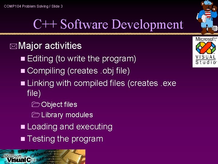 COMP 104 Problem Solving / Slide 3 C++ Software Development *Major activities n Editing COMP 104 Problem Solving / Slide 3 C++ Software Development *Major activities n Editing