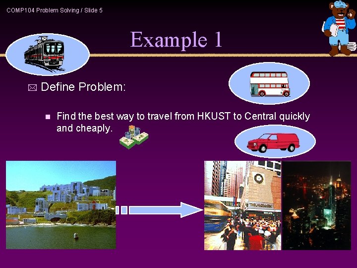 COMP 104 Problem Solving / Slide 5 Example 1 * Define Problem: n Find COMP 104 Problem Solving / Slide 5 Example 1 * Define Problem: n Find