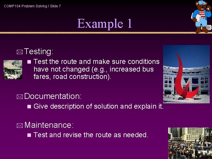 COMP 104 Problem Solving / Slide 7 Example 1 * Testing: n Test the COMP 104 Problem Solving / Slide 7 Example 1 * Testing: n Test the