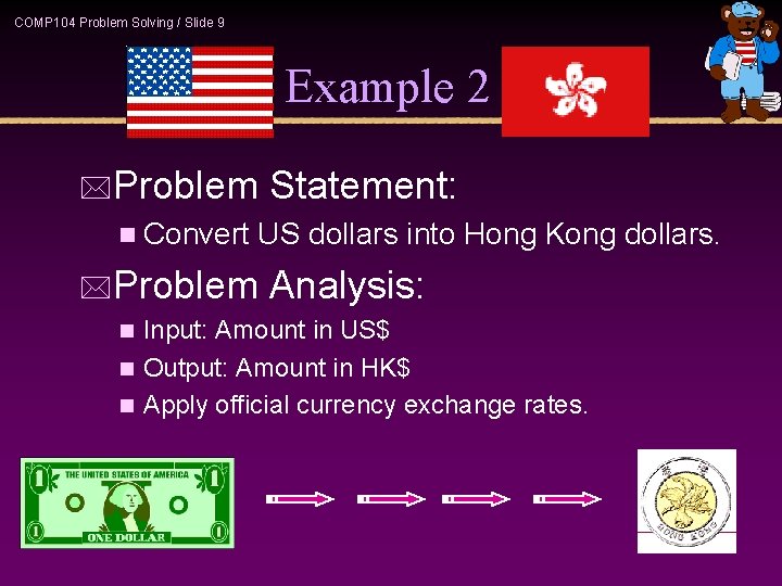 COMP 104 Problem Solving / Slide 9 Example 2 *Problem n Convert Statement: US COMP 104 Problem Solving / Slide 9 Example 2 *Problem n Convert Statement: US