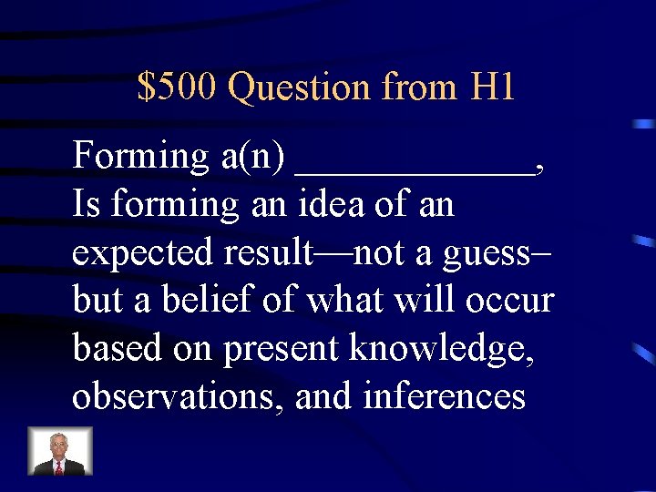 $500 Question from H 1 Forming a(n) ______, Is forming an idea of an