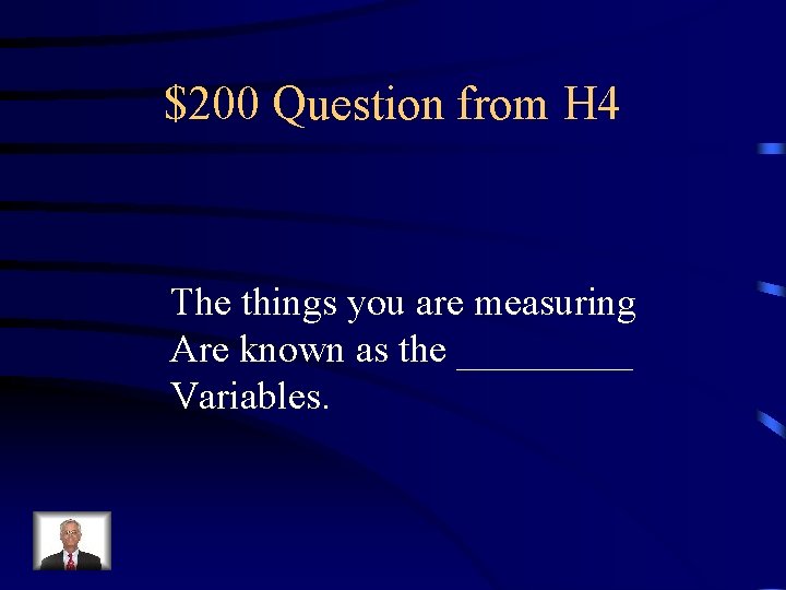 $200 Question from H 4 The things you are measuring Are known as the
