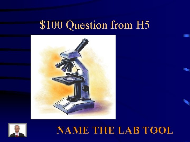 $100 Question from H 5 Your Text Here NAME THE LAB TOOL 