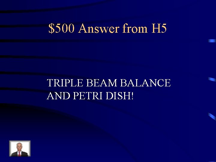 $500 Answer from H 5 TRIPLE BEAM BALANCE AND PETRI DISH! 