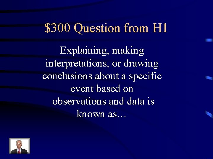 $300 Question from H 1 Explaining, making interpretations, or drawing conclusions about a specific