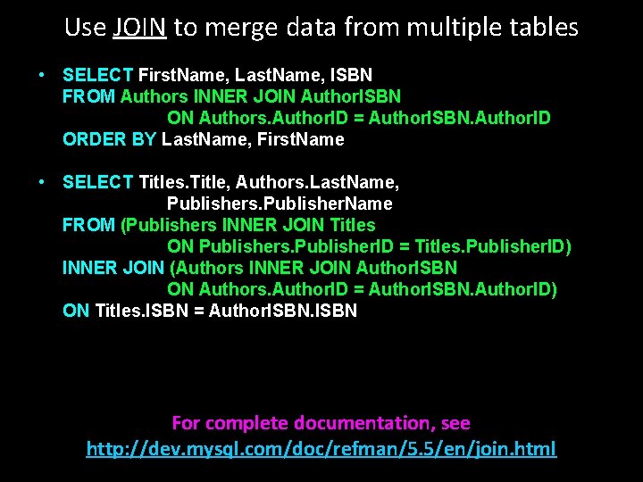 Use JOIN to merge data from multiple tables • SELECT First. Name, Last. Name,