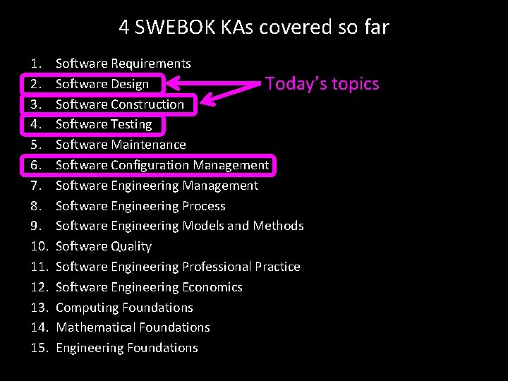 4 SWEBOK KAs covered so far 1. 2. 3. 4. 5. 6. 7. 8.