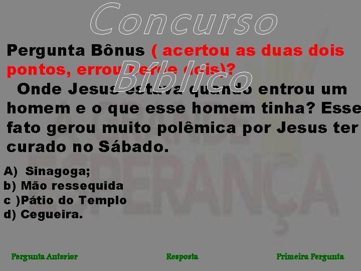 Concurso Bíblico Pergunta Bônus ( acertou as duas dois pontos, errou perde dois)? Onde