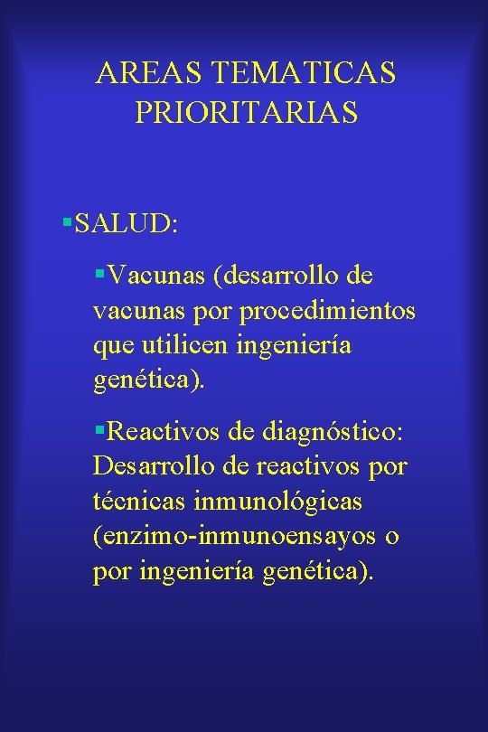 AREAS TEMATICAS PRIORITARIAS §SALUD: §Vacunas (desarrollo de vacunas por procedimientos que utilicen ingeniería genética).