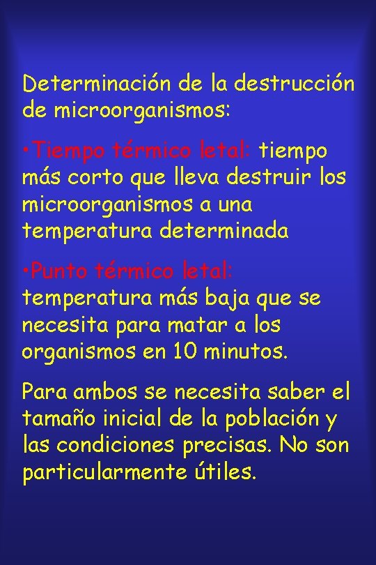 Determinación de la destrucción de microorganismos: • Tiempo térmico letal: tiempo más corto que