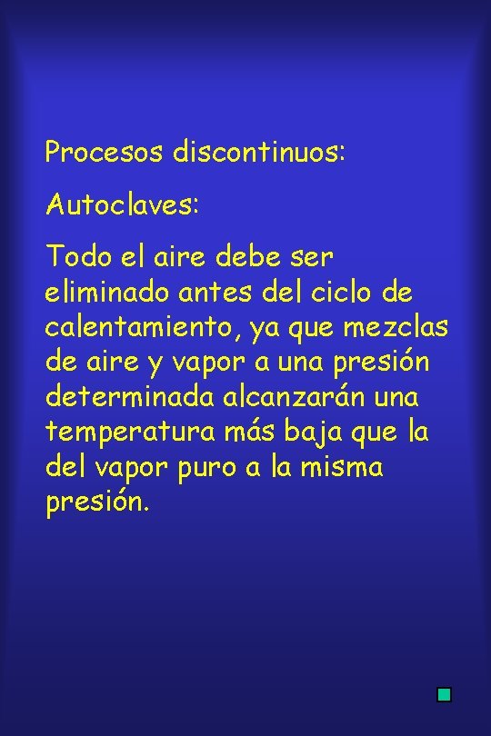 Procesos discontinuos: Autoclaves: Todo el aire debe ser eliminado antes del ciclo de calentamiento,