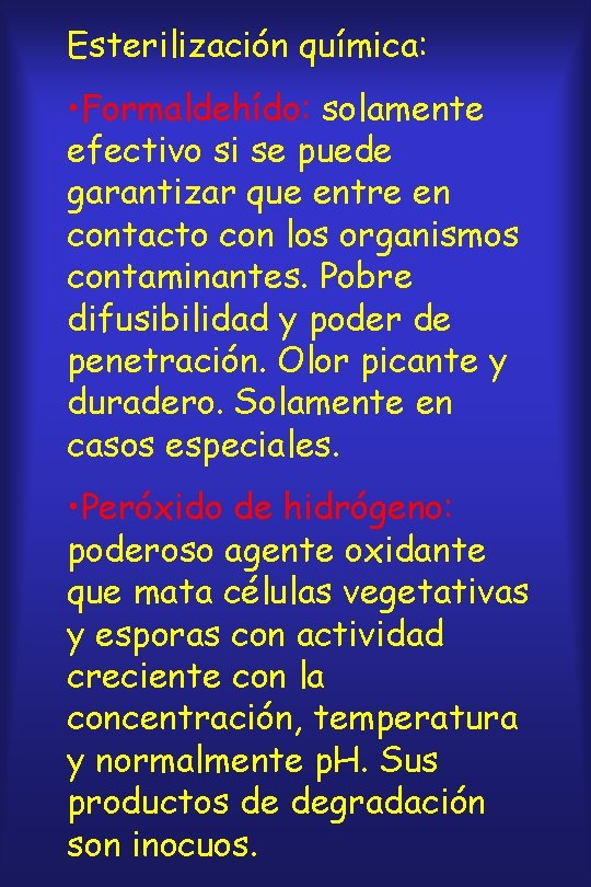 Esterilización química: • Formaldehído: solamente efectivo si se puede garantizar que entre en contacto