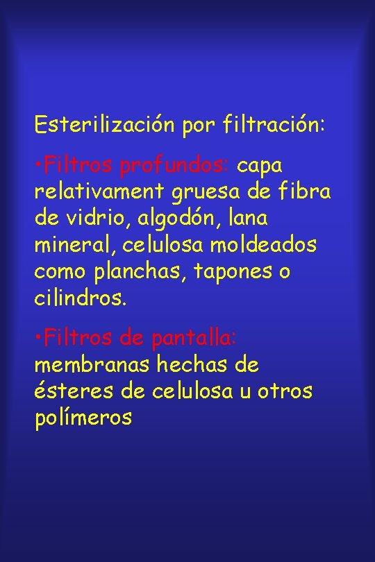 Esterilización por filtración: • Filtros profundos: capa relativament gruesa de fibra de vidrio, algodón,