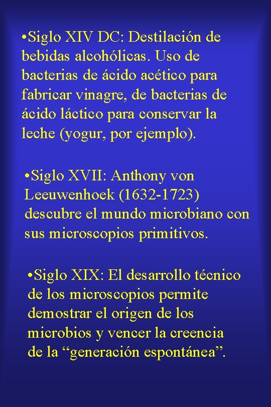  • Siglo XIV DC: Destilación de bebidas alcohólicas. Uso de bacterias de ácido