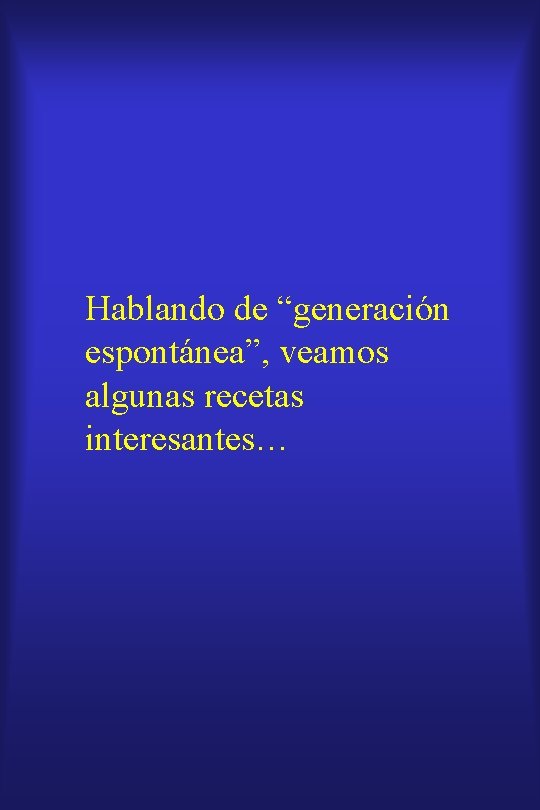 Hablando de “generación espontánea”, veamos algunas recetas interesantes… 