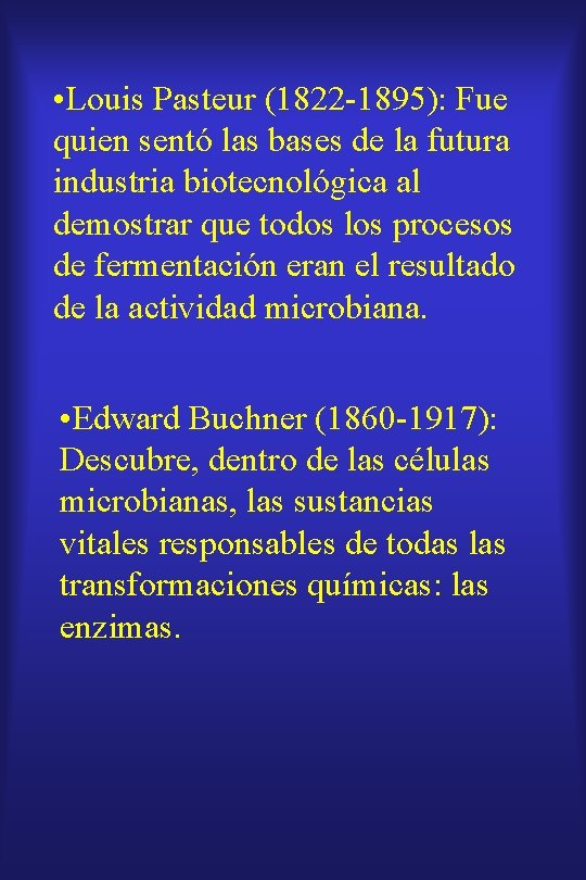  • Louis Pasteur (1822 -1895): Fue quien sentó las bases de la futura