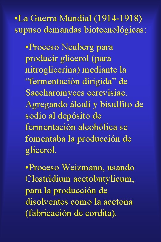  • La Guerra Mundial (1914 -1918) supuso demandas biotecnológicas: • Proceso Neuberg para