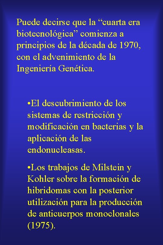 Puede decirse que la “cuarta era biotecnológica” comienza a principios de la década de