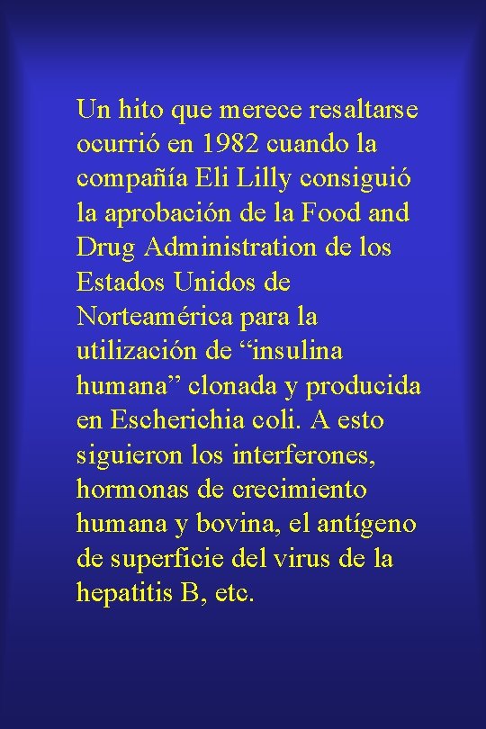 Un hito que merece resaltarse ocurrió en 1982 cuando la compañía Eli Lilly consiguió