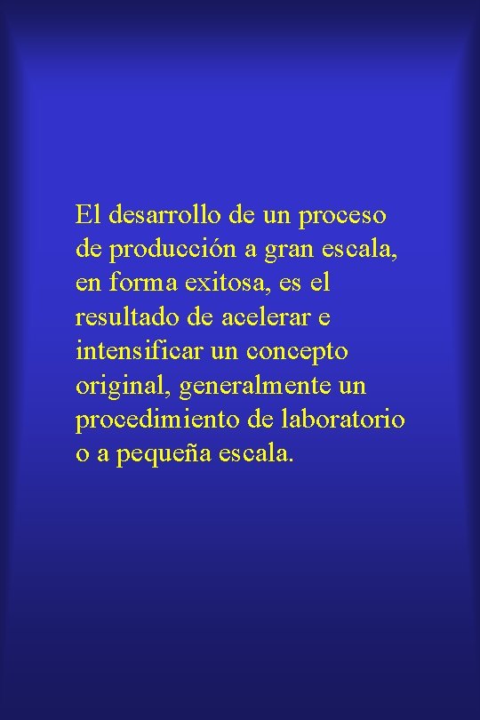 El desarrollo de un proceso de producción a gran escala, en forma exitosa, es