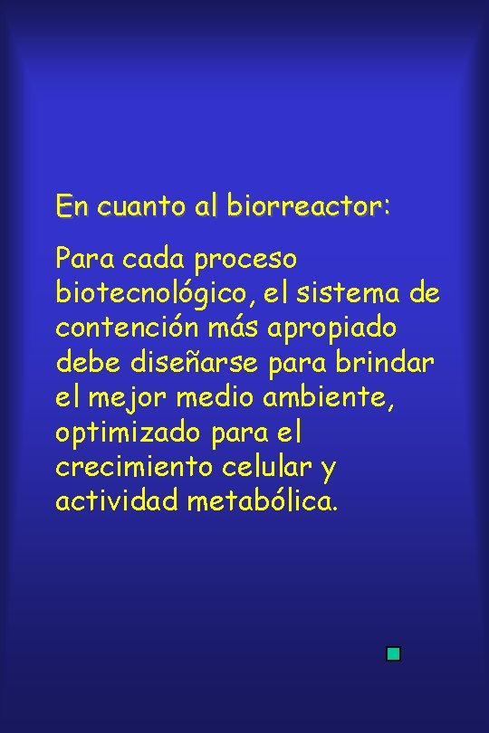 En cuanto al biorreactor: Para cada proceso biotecnológico, el sistema de contención más apropiado