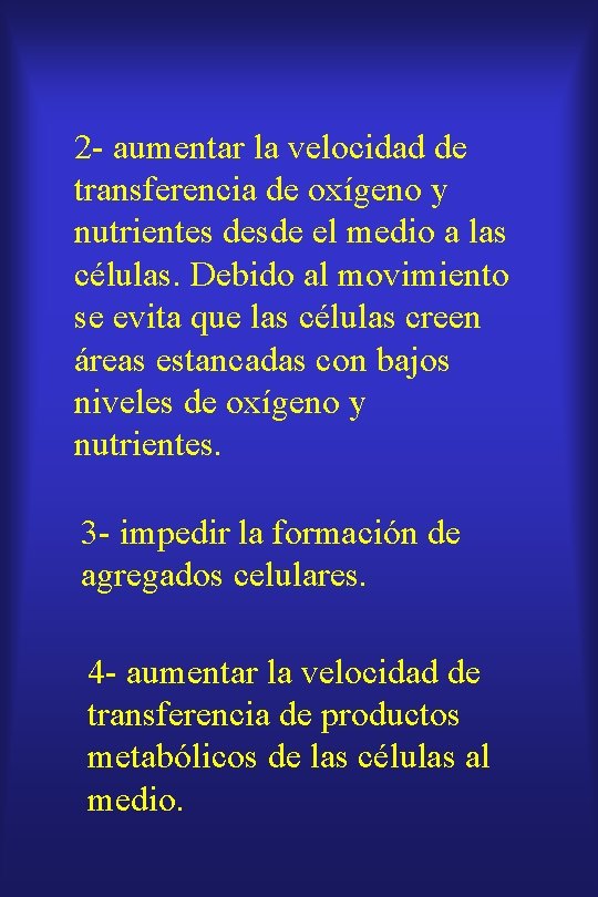 2 - aumentar la velocidad de transferencia de oxígeno y nutrientes desde el medio