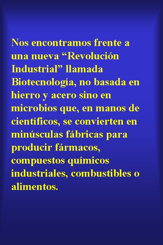 Nos encontramos frente a una nueva “Revolución Industrial” llamada Biotecnología, no basada en hierro