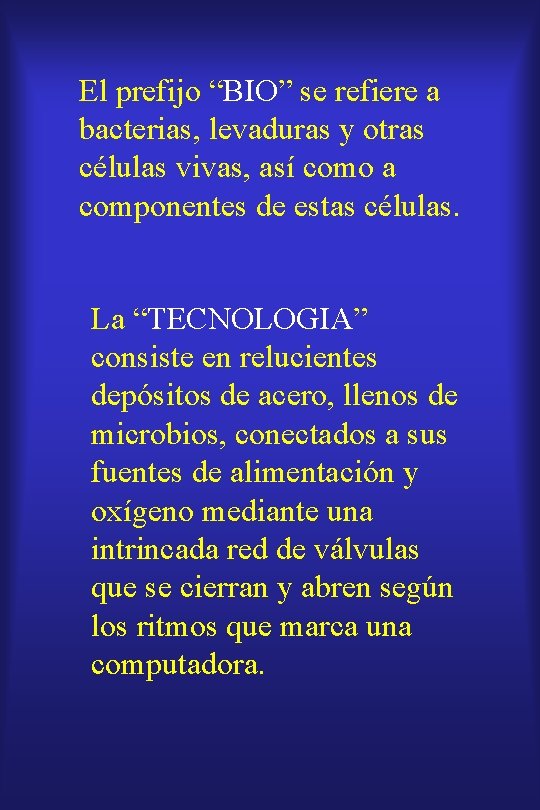 El prefijo “BIO” se refiere a bacterias, levaduras y otras células vivas, así como