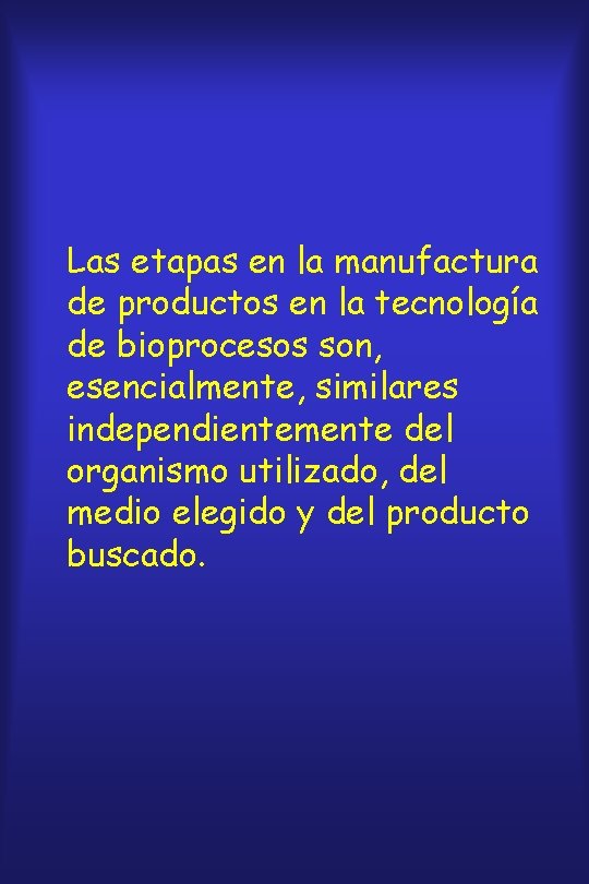 Las etapas en la manufactura de productos en la tecnología de bioprocesos son, esencialmente,