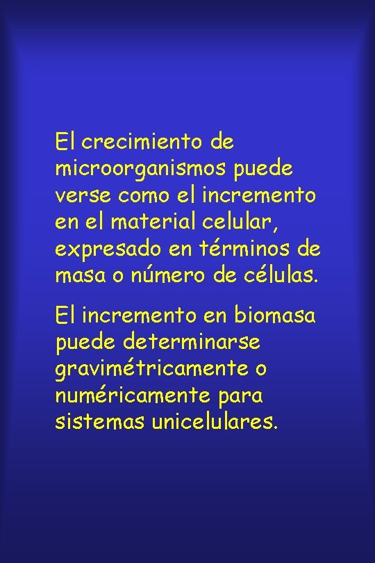 El crecimiento de microorganismos puede verse como el incremento en el material celular, expresado