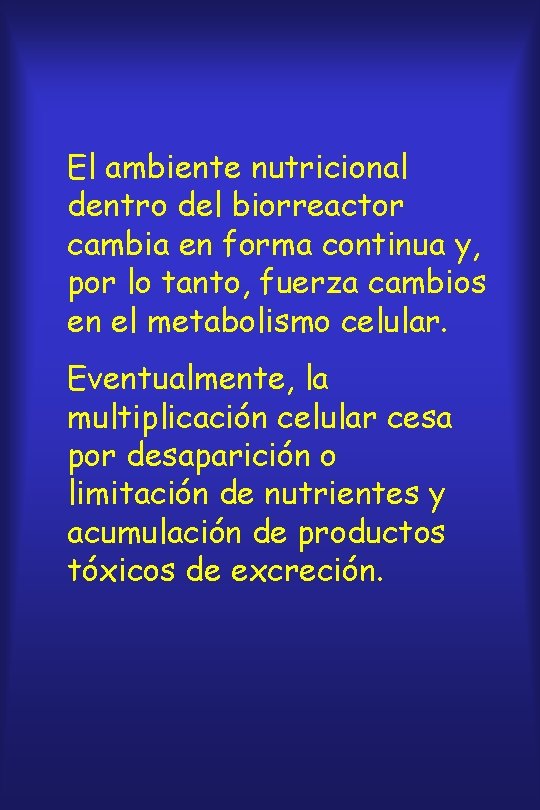 El ambiente nutricional dentro del biorreactor cambia en forma continua y, por lo tanto,