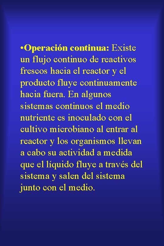  • Operación continua: Existe un flujo continuo de reactivos frescos hacia el reactor
