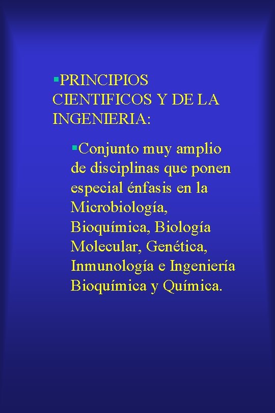 §PRINCIPIOS CIENTIFICOS Y DE LA INGENIERIA: §Conjunto muy amplio de disciplinas que ponen especial